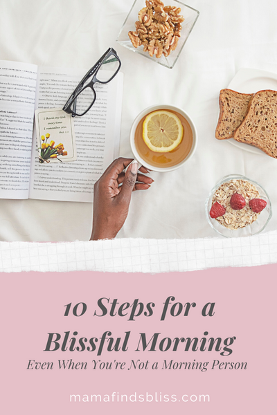10 Steps for A Blissful Morning Even When You're Not a Morning Person